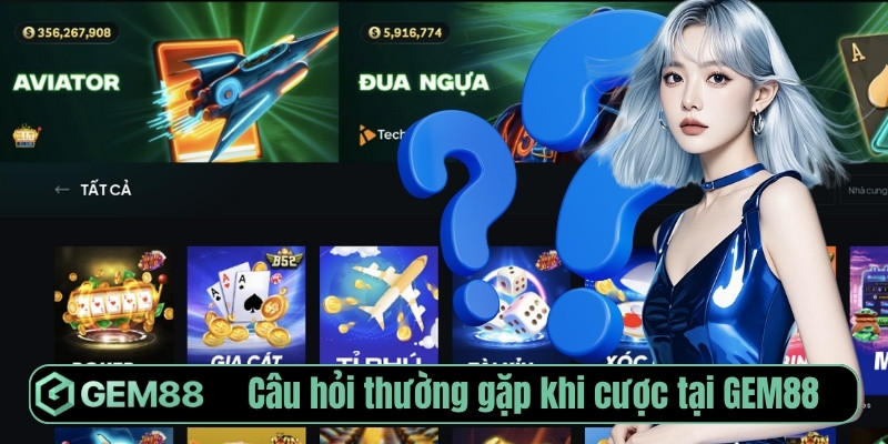 Câu hỏi thường gặp khi cược tại Gem88